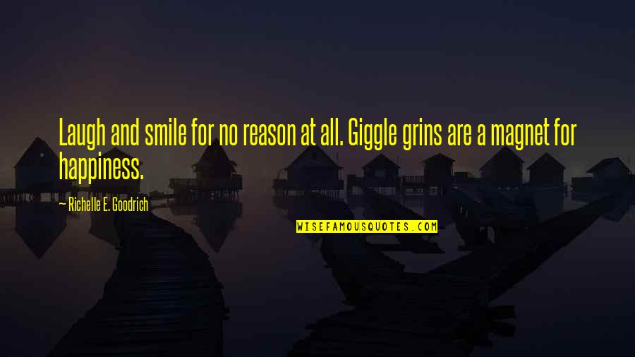 The Reason For This Smile Quotes By Richelle E. Goodrich: Laugh and smile for no reason at all.