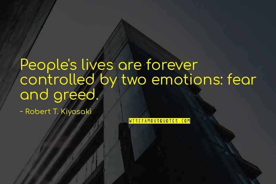 The Reason Why Relationships Don't Last Quotes By Robert T. Kiyosaki: People's lives are forever controlled by two emotions: