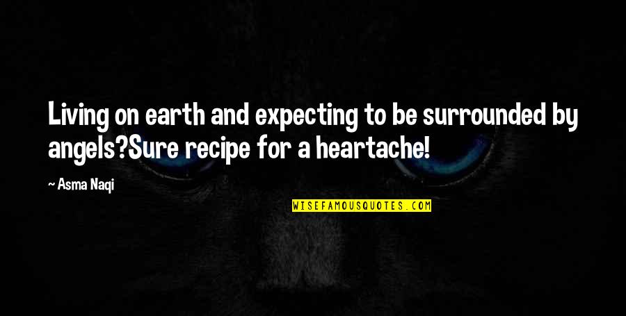 The Recipe Of Life Quotes By Asma Naqi: Living on earth and expecting to be surrounded