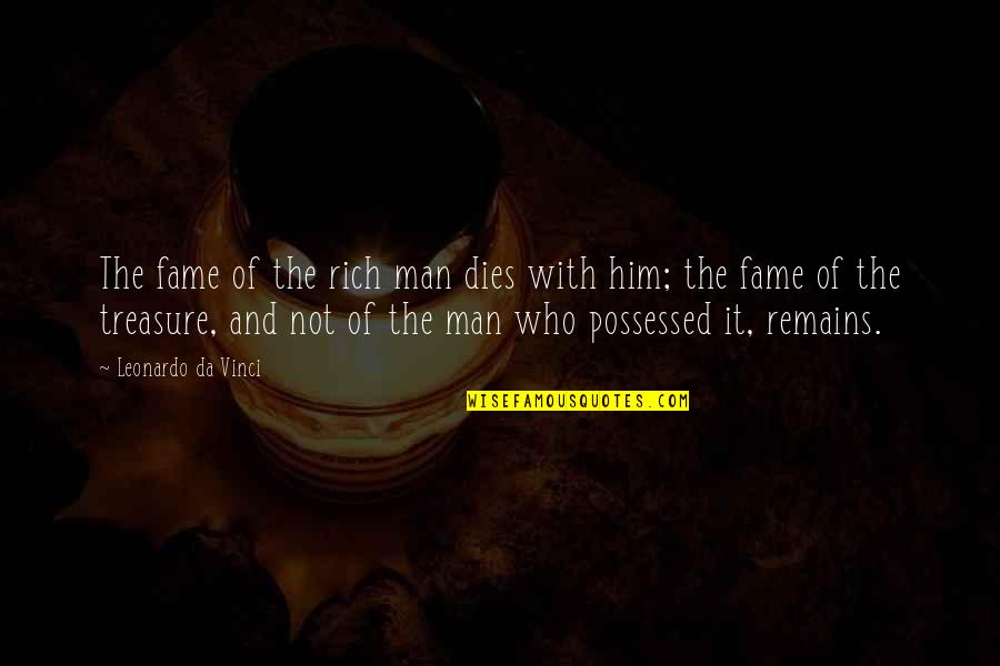 The Rich Man Quotes By Leonardo Da Vinci: The fame of the rich man dies with