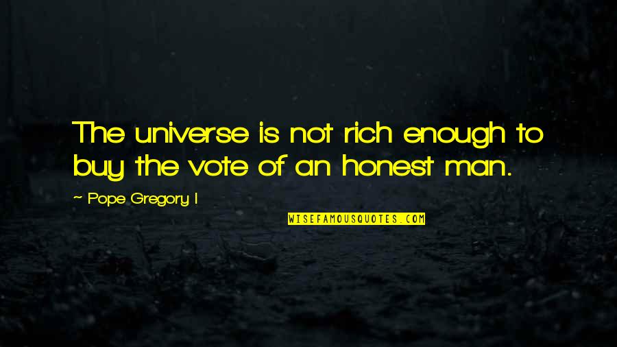 The Rich Man Quotes By Pope Gregory I: The universe is not rich enough to buy