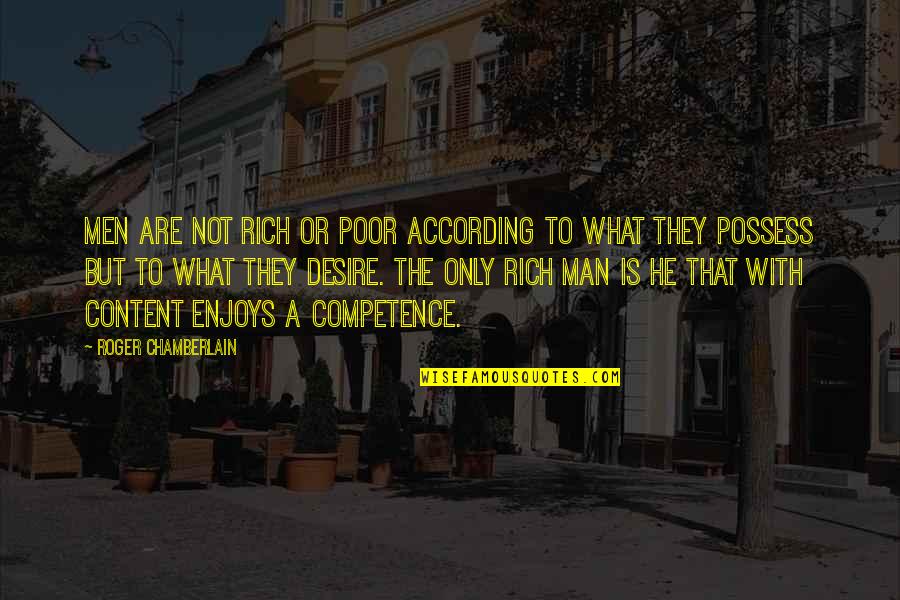 The Rich Man Quotes By Roger Chamberlain: Men are not rich or poor according to