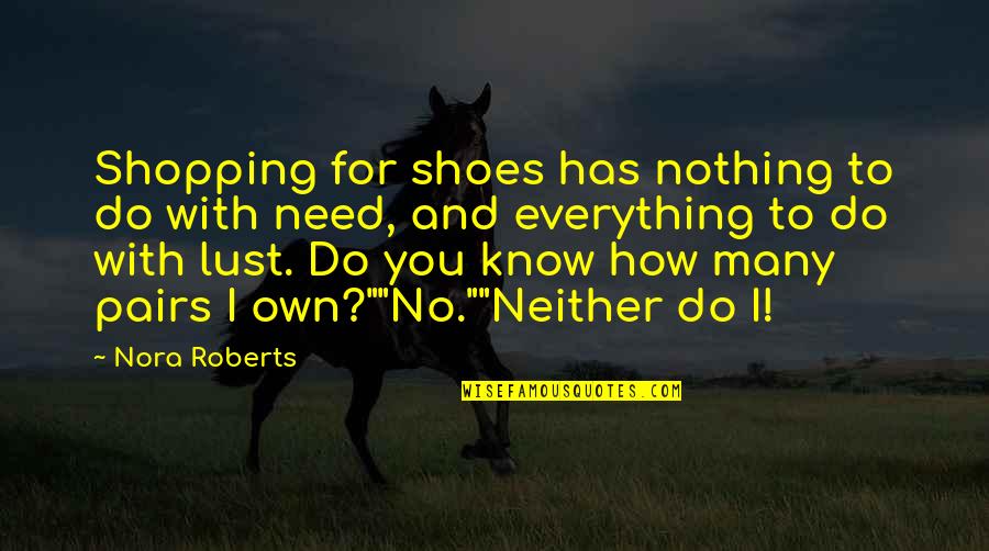 The Road Less Travelled Best Quotes By Nora Roberts: Shopping for shoes has nothing to do with