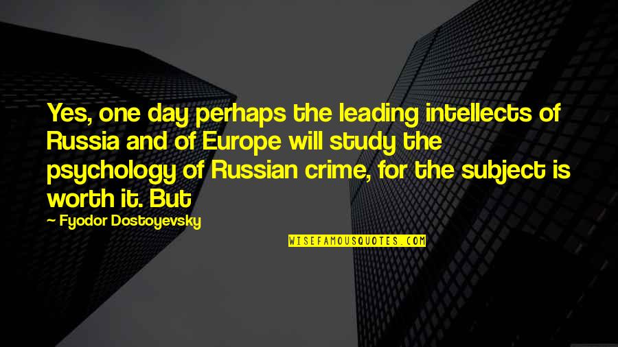 The Russian Quotes By Fyodor Dostoyevsky: Yes, one day perhaps the leading intellects of