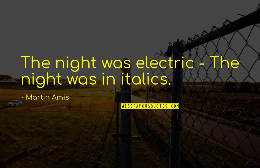 The Salamander In F451 Quotes By Martin Amis: The night was electric - The night was