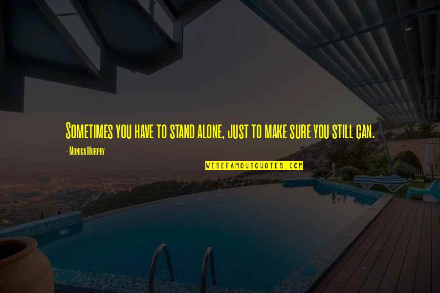 The Salt Path Quotes By Monica Murphy: Sometimes you have to stand alone, just to