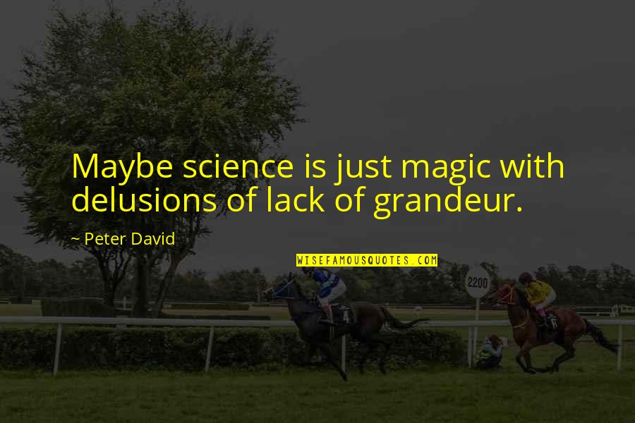 The Science Delusion Quotes By Peter David: Maybe science is just magic with delusions of