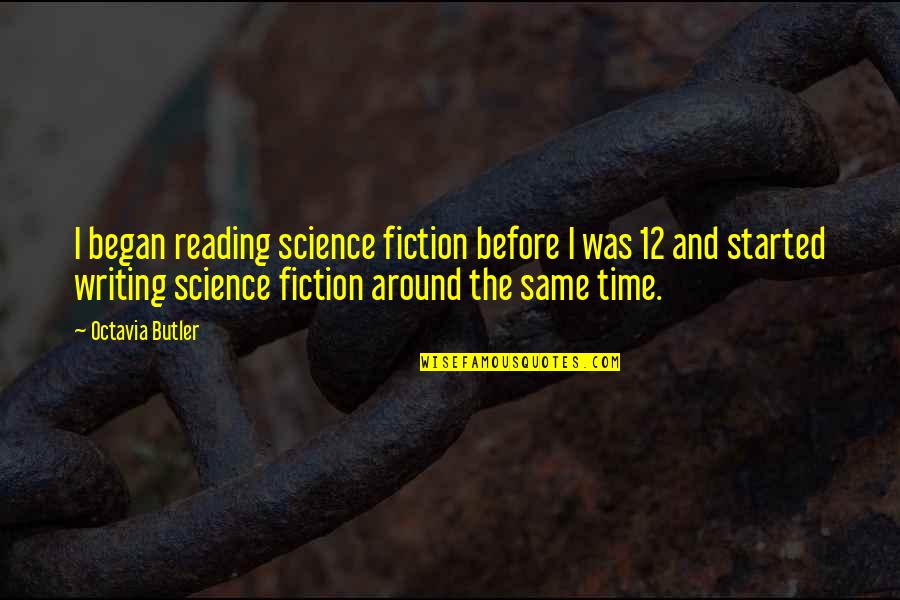 The Science Of Reading Quotes By Octavia Butler: I began reading science fiction before I was