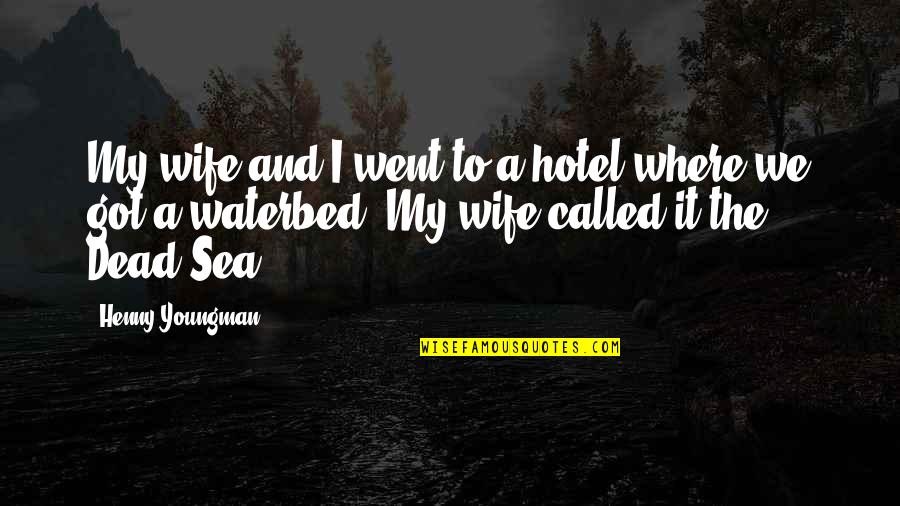 The Sea Funny Quotes By Henny Youngman: My wife and I went to a hotel