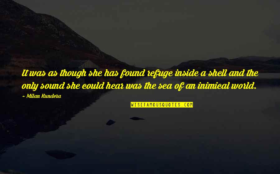 The Sea Inside Quotes By Milan Kundera: It was as though she has found refuge