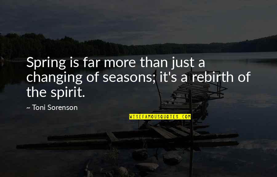 The Seasons Changing Quotes By Toni Sorenson: Spring is far more than just a changing