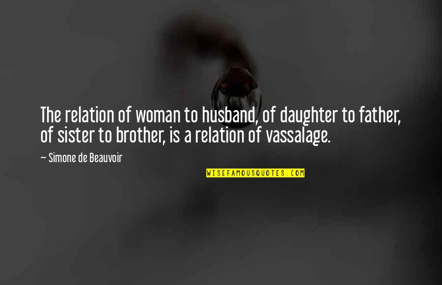 The Second Sex Quotes By Simone De Beauvoir: The relation of woman to husband, of daughter