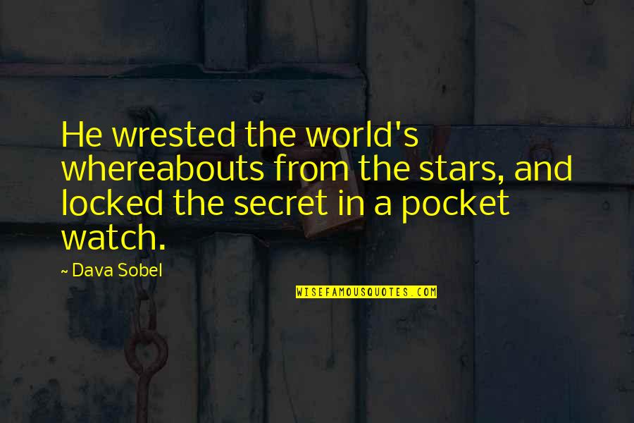 The Secret History Best Quotes By Dava Sobel: He wrested the world's whereabouts from the stars,