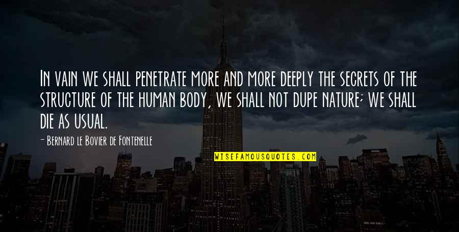 The Secrets Quotes By Bernard Le Bovier De Fontenelle: In vain we shall penetrate more and more