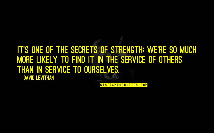 The Secrets Quotes By David Levithan: It's one of the secrets of strength: We're