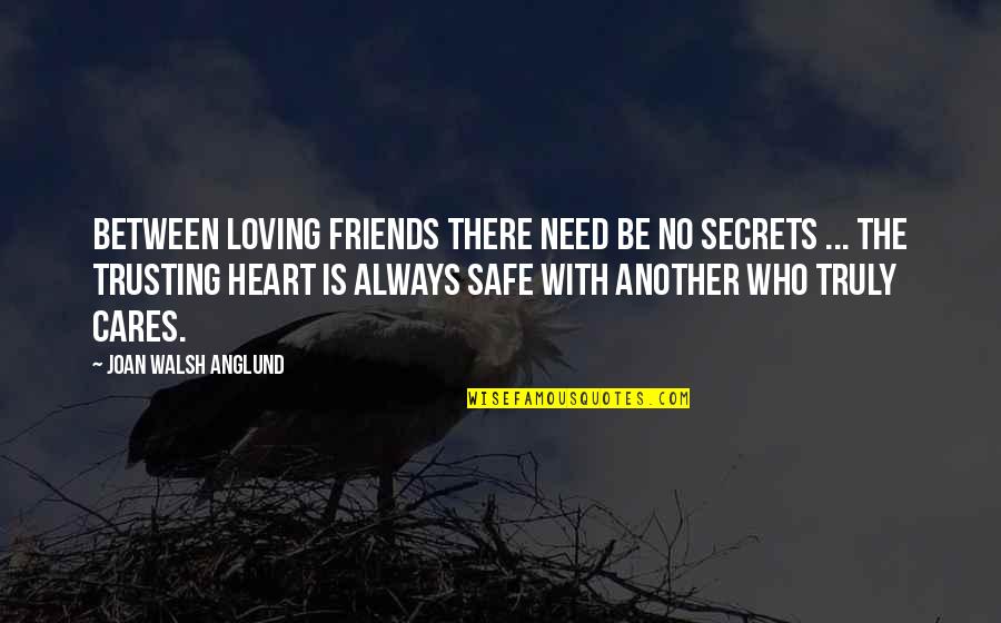 The Secrets Quotes By Joan Walsh Anglund: Between loving friends there need be no secrets