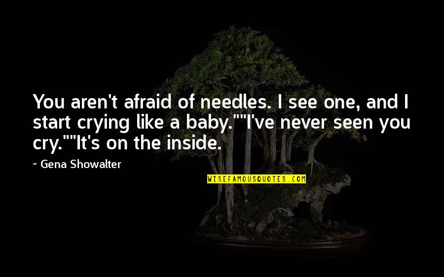 The Seen Quotes By Gena Showalter: You aren't afraid of needles. I see one,