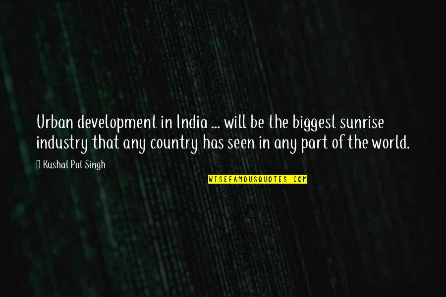 The Seen Quotes By Kushal Pal Singh: Urban development in India ... will be the