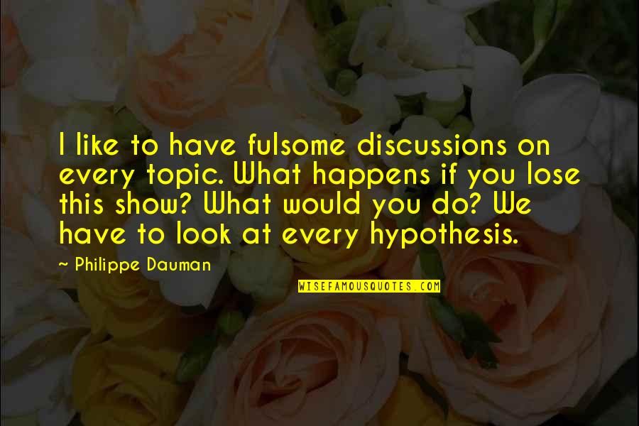 The Serpent And The Pearl Quotes By Philippe Dauman: I like to have fulsome discussions on every