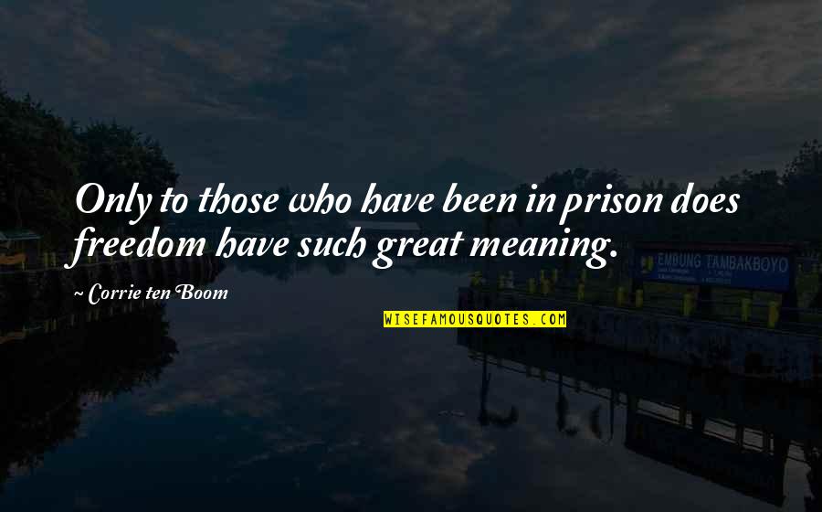 The Serpent S Shadow Quotes By Corrie Ten Boom: Only to those who have been in prison