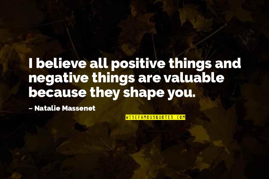 The Shape Of Things Quotes By Natalie Massenet: I believe all positive things and negative things