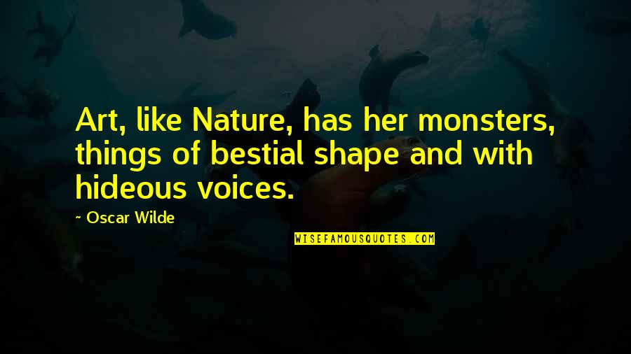 The Shape Of Things Quotes By Oscar Wilde: Art, like Nature, has her monsters, things of