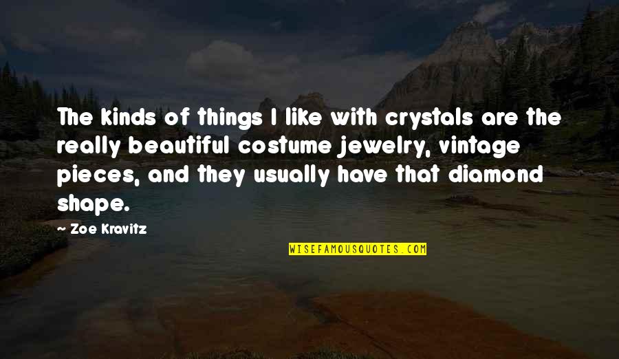 The Shape Of Things Quotes By Zoe Kravitz: The kinds of things I like with crystals