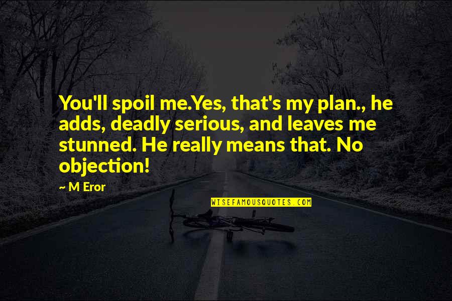 The Shire Lord Of The Rings Quotes By M Eror: You'll spoil me.Yes, that's my plan., he adds,