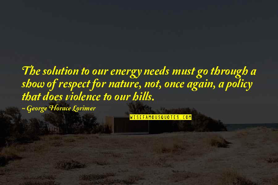 The Show Must Go On Quotes By George Horace Lorimer: The solution to our energy needs must go