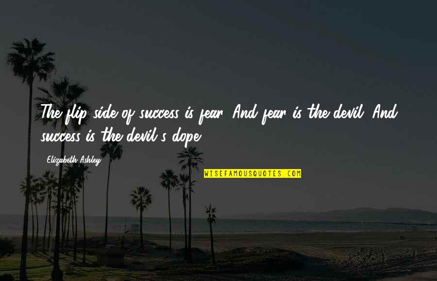 The Side Quotes By Elizabeth Ashley: The flip side of success is fear. And