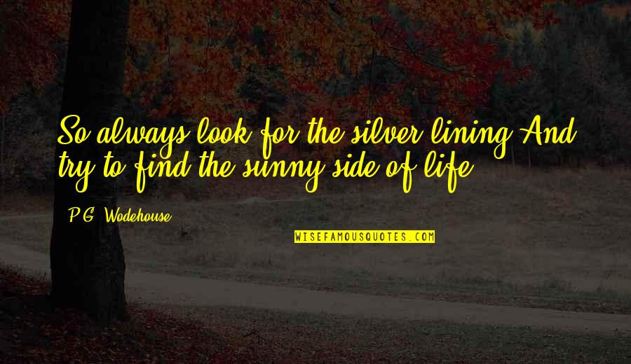 The Side Quotes By P.G. Wodehouse: So always look for the silver lining And