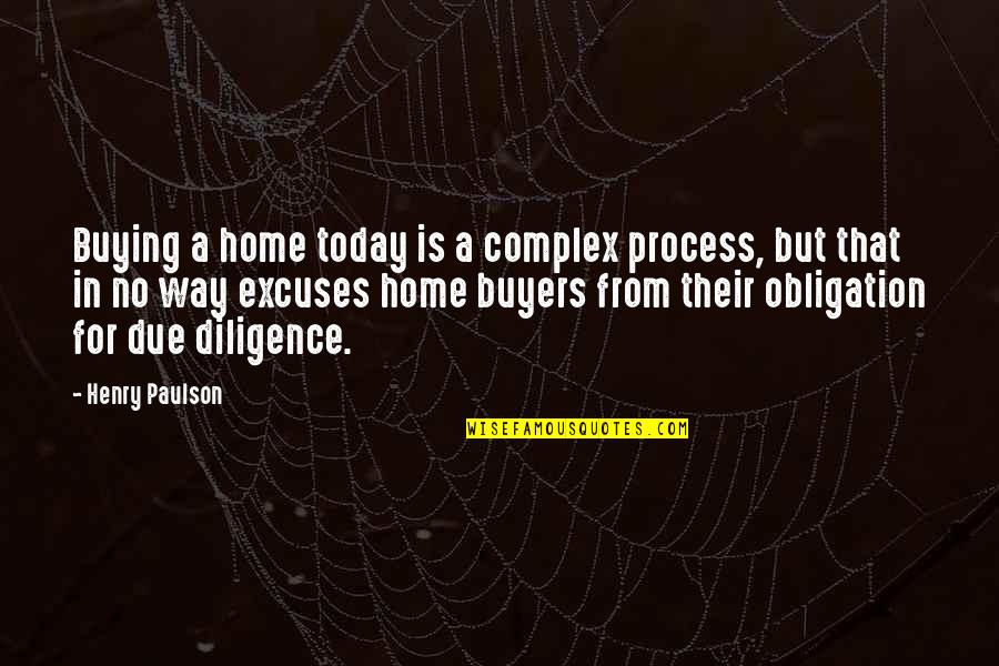 The Simple Gift Friendship Quotes By Henry Paulson: Buying a home today is a complex process,