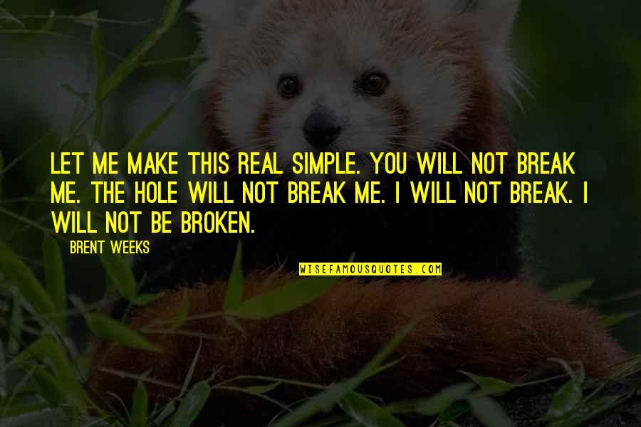 The Simple Quotes By Brent Weeks: Let me make this real simple. You will