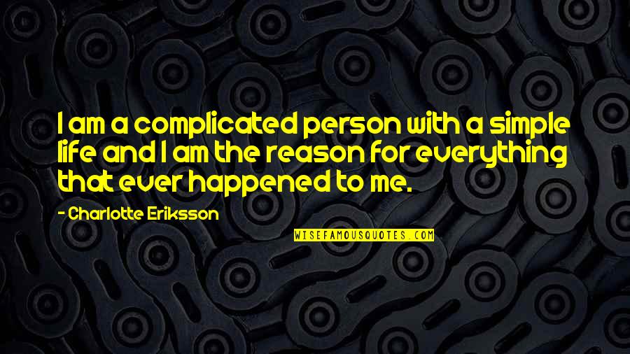 The Simple Quotes By Charlotte Eriksson: I am a complicated person with a simple