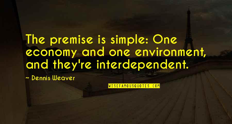 The Simple Quotes By Dennis Weaver: The premise is simple: One economy and one