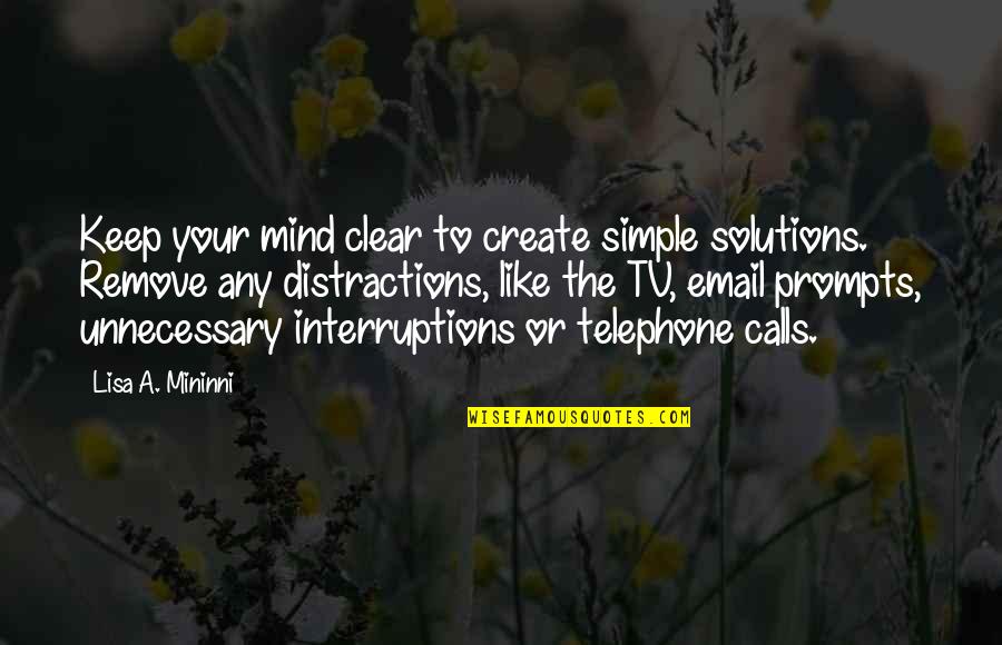 The Simple Quotes By Lisa A. Mininni: Keep your mind clear to create simple solutions.