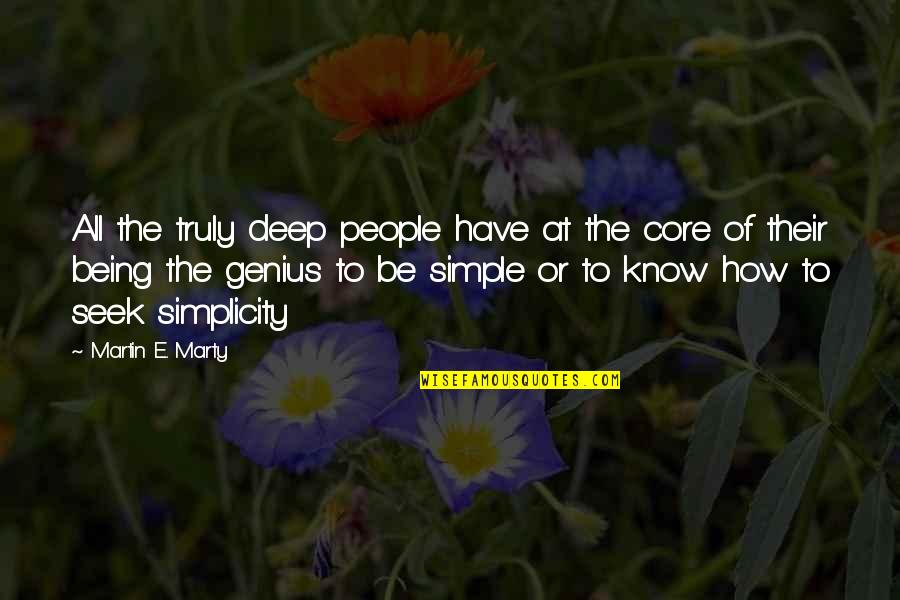 The Simple Quotes By Martin E. Marty: All the truly deep people have at the