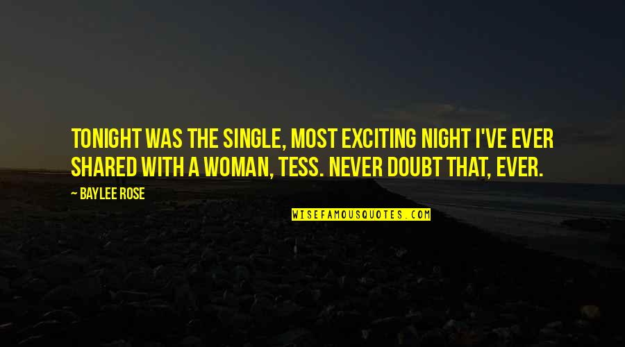 The Single Woman Quotes By Baylee Rose: Tonight was the single, most exciting night I've