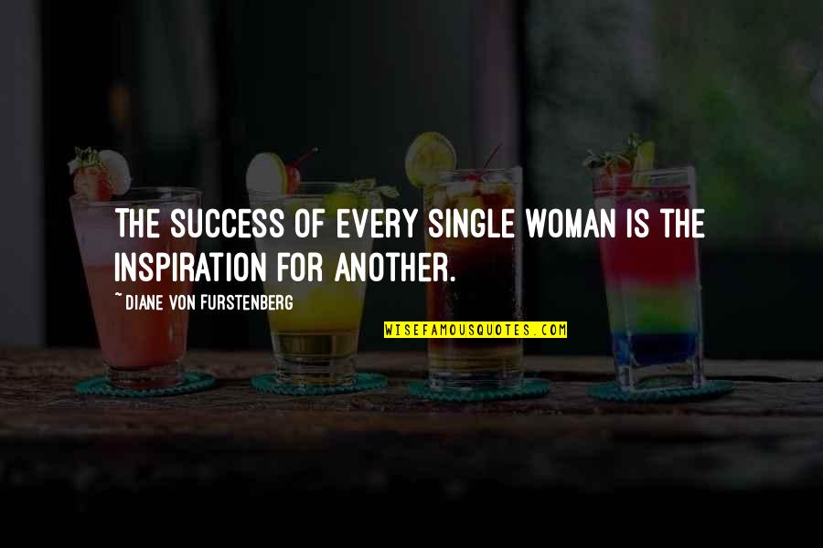 The Single Woman Quotes By Diane Von Furstenberg: The success of every single woman is the