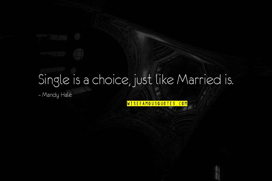 The Single Woman Quotes By Mandy Hale: Single is a choice, just like Married is.