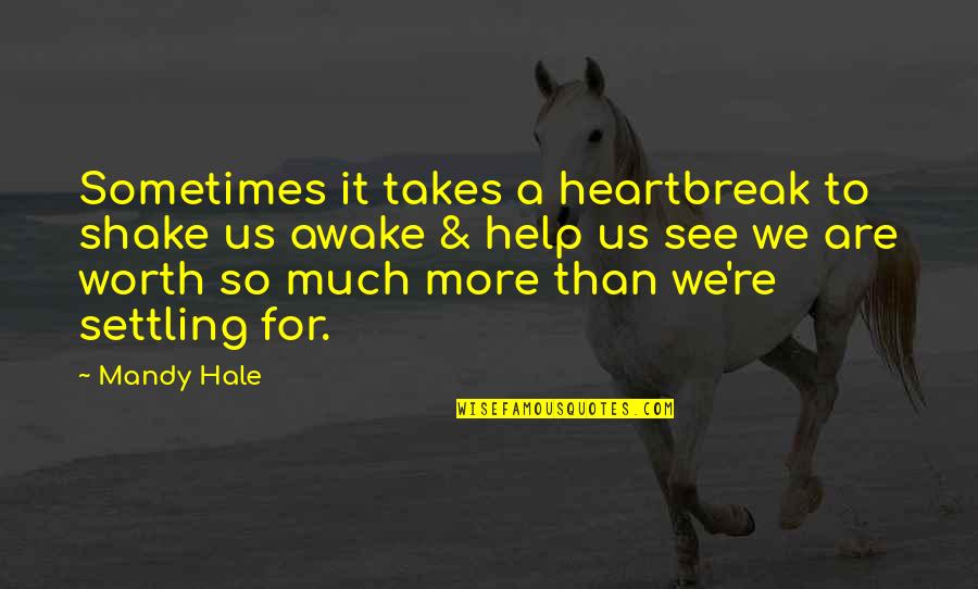 The Single Woman Quotes By Mandy Hale: Sometimes it takes a heartbreak to shake us