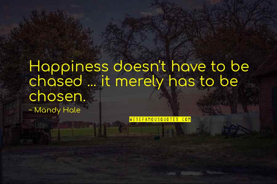 The Single Woman Quotes By Mandy Hale: Happiness doesn't have to be chased ... it