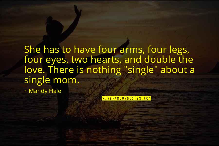 The Single Woman Quotes By Mandy Hale: She has to have four arms, four legs,