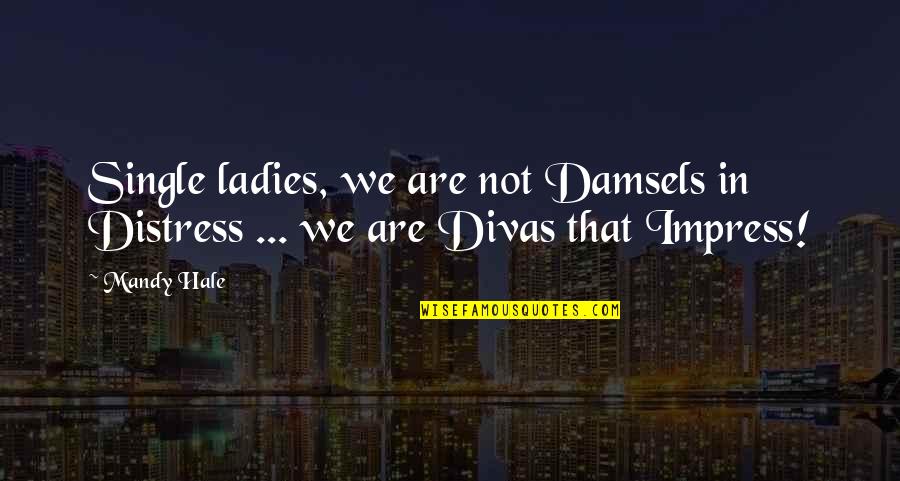 The Single Woman Quotes By Mandy Hale: Single ladies, we are not Damsels in Distress