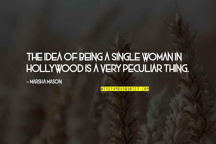 The Single Woman Quotes By Marsha Mason: The idea of being a single woman in