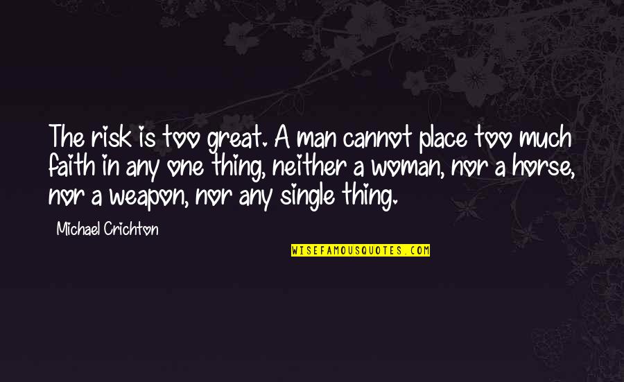 The Single Woman Quotes By Michael Crichton: The risk is too great. A man cannot
