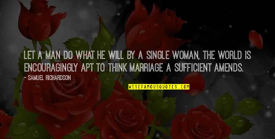 The Single Woman Quotes By Samuel Richardson: Let a man do what he will by