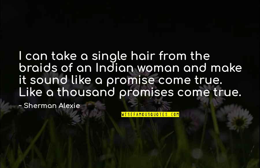 The Single Woman Quotes By Sherman Alexie: I can take a single hair from the
