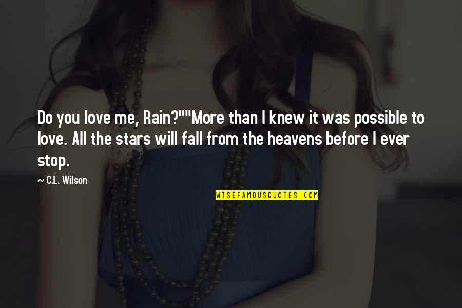 The Sky And Stars Quotes By C.L. Wilson: Do you love me, Rain?""More than I knew