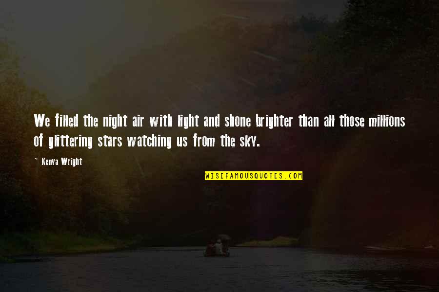 The Sky And Stars Quotes By Kenya Wright: We filled the night air with light and